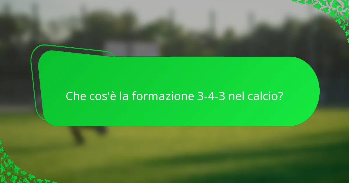 Che cos'è la formazione 3-4-3 nel calcio?