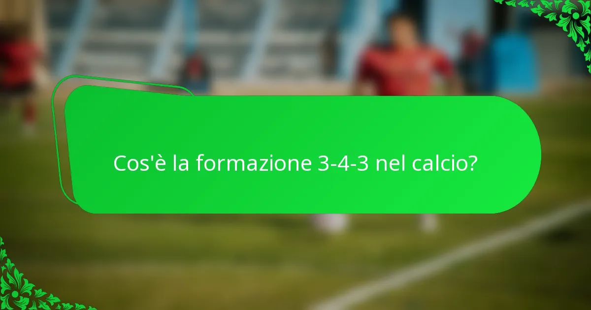 Cos'è la formazione 3-4-3 nel calcio?