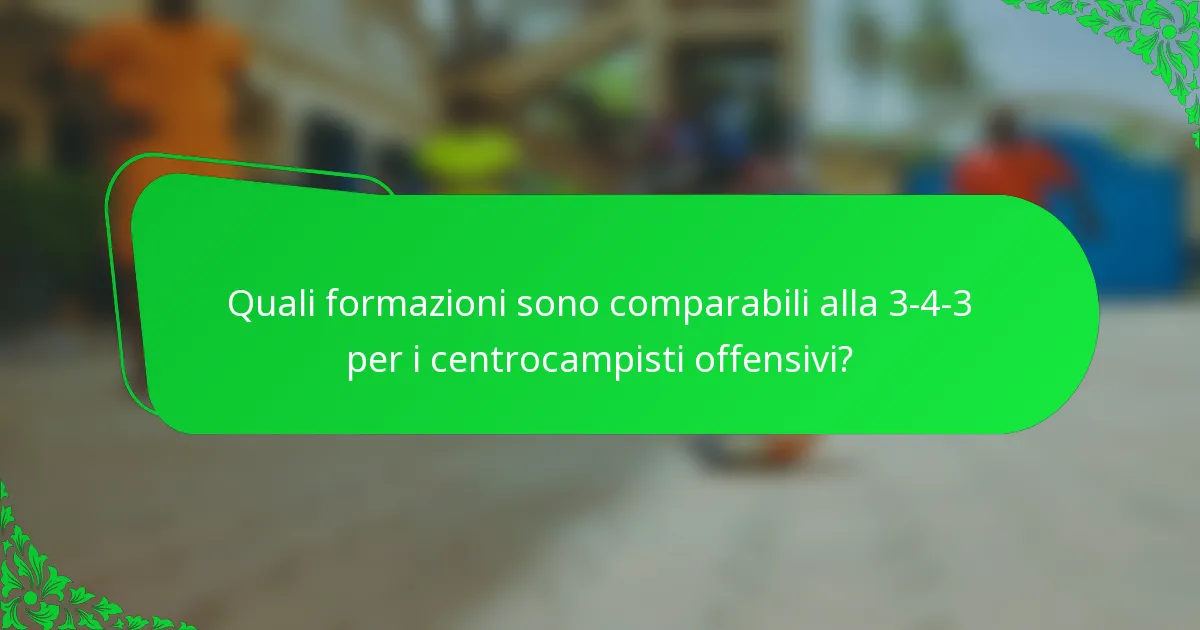 Quali formazioni sono comparabili alla 3-4-3 per i centrocampisti offensivi?